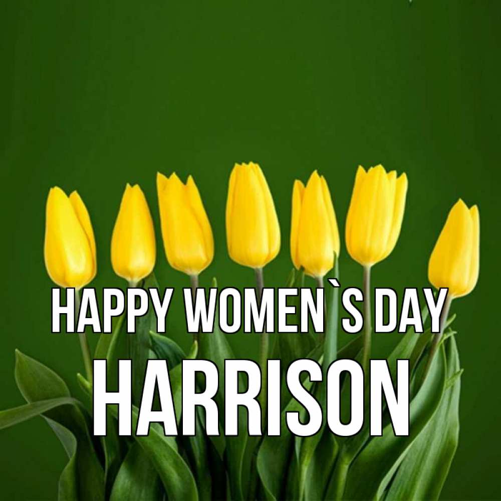 Greetings card с именем, Harrison happy women`s day желтого цвета 3 Greetings with text for free download 
